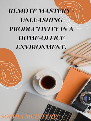 cover image of Remote Mastery--Unleashing Productivity in a Home-Office Environment.